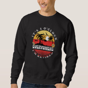 Sweatshirt Il est 5 heures Partout où je suis Retraité Été Re