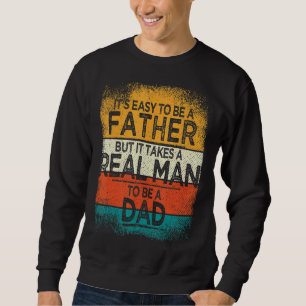 Sweatshirt Il Est Facile D'Être Un Père, Mais Il Faut Un Vrai