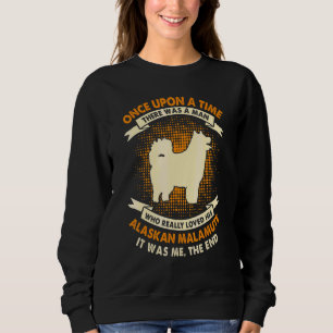Sweatshirt Il était une fois un homme   Malamute d'Alaska 1