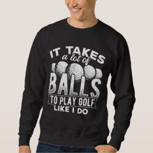Sweatshirt Il faut beaucoup de balles pour jouer au golf comm