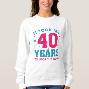 Sweatshirt Il M'A Fallu 40 Ans Pour Voir Ce Bon