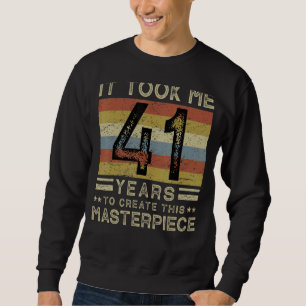 Sweatshirt Il M'A Fallu 41 Ans Pour Créer Ce Chef-D'Oeuvre 41