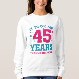 Sweatshirt Il M'A Fallu 45 Ans Pour Voir Ce Bon