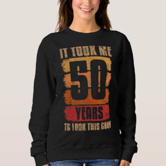Sweatshirt Il M'A Fallu 50 Ans Pour Voir Ce Bon 50E Anniversa