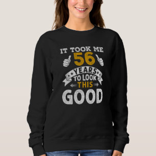 Sweatshirt Il M'A Fallu 56 Ans En Disant Hommes Femmes 56ème 