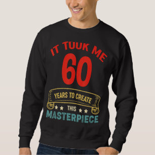 Sweatshirt Il M'A Fallu 60 Ans Pour Créer Ce Chef-D'Oeuvre 60