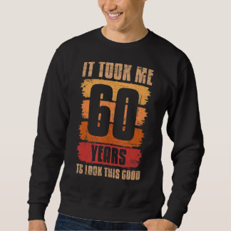Sweatshirt Il M'A Fallu 60 Ans Pour Regarder Ce Bon 60E Anniv