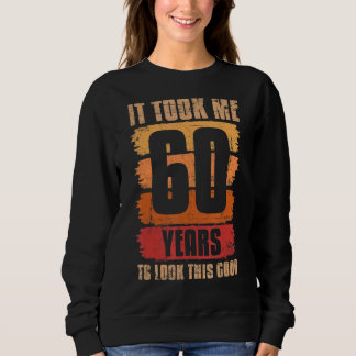 Sweatshirt Il M'A Fallu 60 Ans Pour Regarder Ce Bon 60E Anniv