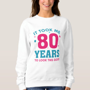 Sweatshirt Il M'A Fallu 80 Ans Pour Voir Ce Bon