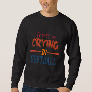 Sweatshirt Il n'y a pas de pleurs dans le softball joueur Des