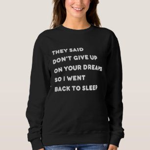 Sweatshirt Ils ont dit de ne pas abandonner vos rêves