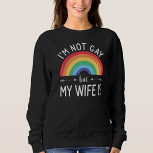 Sweatshirt I'm Not Gay But My Wife Is LGBT Bisexual Pride Awa