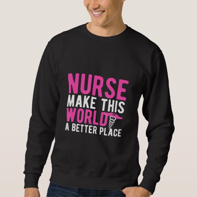 Sweatshirt Infirmière Faire De Ce Monde Un Meilleur Endroit (Devant)