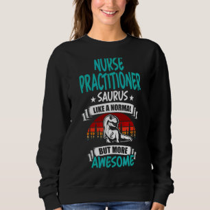 Sweatshirt Infirmière Praticien Saurus Comme Normal Rex Dinos