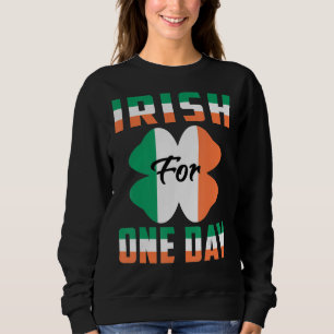 Sweatshirt Irish For One Day Funny St Patrick's day idées 1