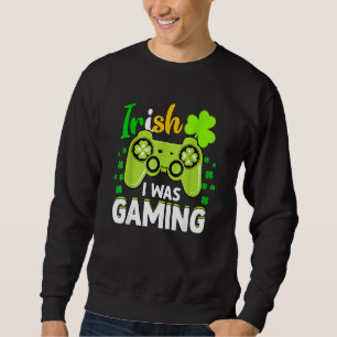 Sweatshirt Irlandais Je Jouais Drôle St Patrick Jour Vidéo Ga