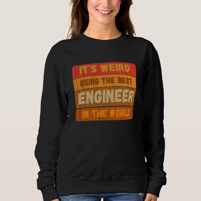 Sweatshirt It's Weird Being The Best ENGINEER In The World Vi (Devant)