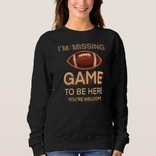 Sweatshirt Iu2019m Jeu manquant d'être ici Youu2019re Bienven