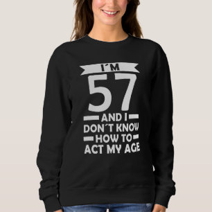 Sweatshirt J´ai 57 ans Je ne sais pas comment faire mon âge C