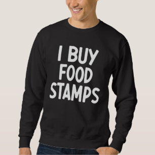 Sweatshirt J'achète des timbres alimentaires dicton sarcasti