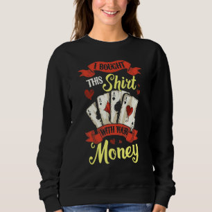 Sweatshirt J'Ai Acheté Ceci Avec Votre Argent Gambling Poker 