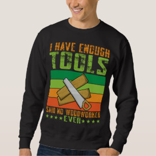 Sweatshirt J'ai assez d'outils dit aucun menuisier jamais Cha