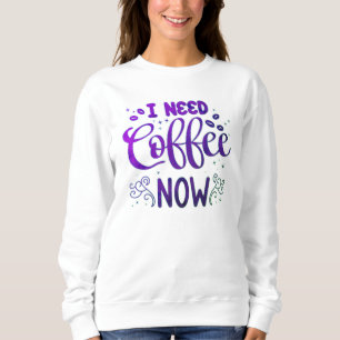 Sweatshirt J'ai besoin de café maintenant libérer le Sweatshi