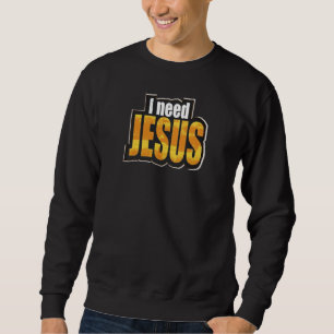 Sweatshirt J'ai besoin de JÉSUS - Chrétien