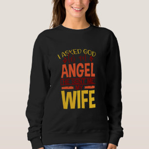 Sweatshirt J'Ai Demandé À Dieu Un Ange Qu'Il M'Envoie Ma Femm