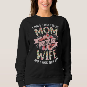 Sweatshirt J'Ai Deux Titres Maman Et Femme Je Les Roche Tous