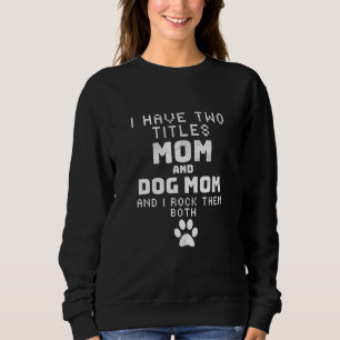 Sweatshirt J'Ai Deux Titres Maman Et Maman Chien Aimant Mère