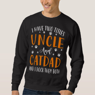 Sweatshirt J'Ai Deux Titres Oncle Et Chat Papa Je Les Roche B