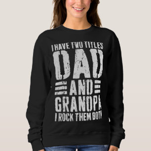Sweatshirt J'Ai Deux Titres Papa Et Grand-Père Je Les Roche T