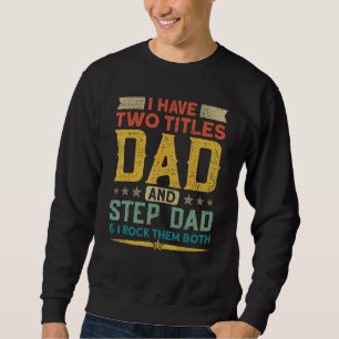 Sweatshirt J'Ai Deux Titres Papa Stepdad Et Je Les Roche Tous