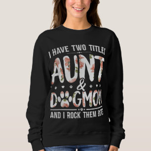 Sweatshirt J'Ai Deux Titres Tante Et Chien Maman Fleur Drôle