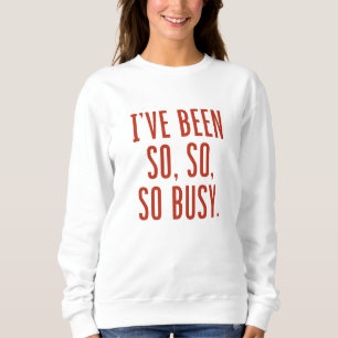 Sweatshirt J'ai été si occupé