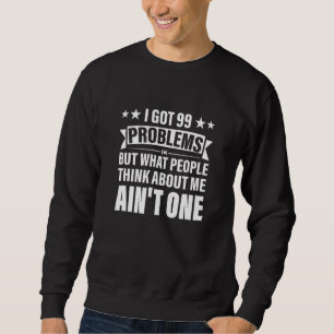 Sweatshirt J'Ai Eu 99 Problèmes Mais Ce Que Les Gens Pensent