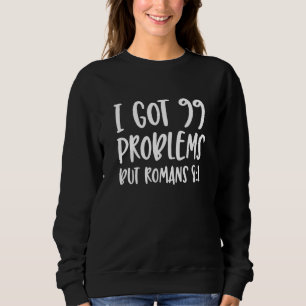Sweatshirt J'Ai Eu 99 Problèmes Mais Romains 81 Bible Verse C