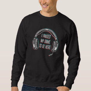Sweatshirt J'Ai Interrompu Mon Jeu Pour Être Ici Joueur Conso