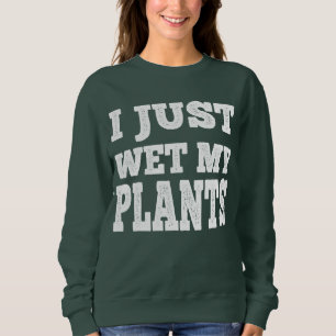 Sweatshirt J'Ai Juste Mu Un Jeu Drôle De Jardinage À Mes Plan