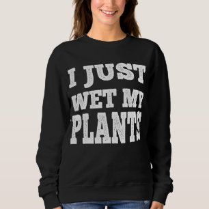 Sweatshirt J'Ai Juste Mu Un Jeu Drôle De Jardinage À Mes Plan