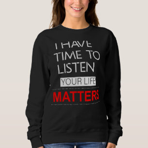 Sweatshirt J'Ai Le Temps D'Écouter Votre Vie, Ça Compte Pour 