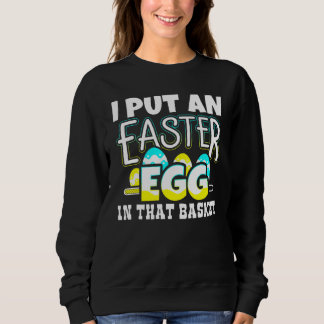 Sweatshirt J'Ai Mis Un Oeuf De Pâques Dans Ce Panier Grossess