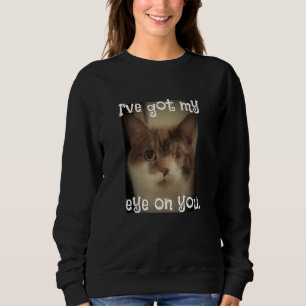 Sweatshirt J'Ai Mon Oeil Sur Vous Adorable Chat - - Pun Chat