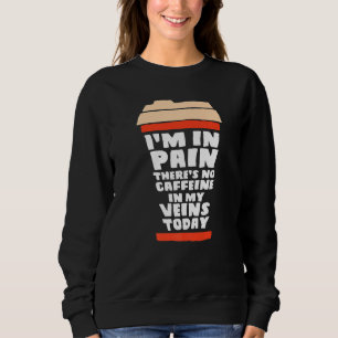 Sweatshirt J'Ai Peur Il N'Y A Pas De Caféine Dans Mes Veines
