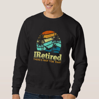 Sweatshirt J'ai pris ma retraite Il y a une sieste pour cela