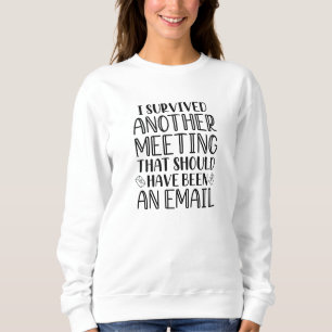 Sweatshirt J'Ai Survécu À Une Autre Réunion