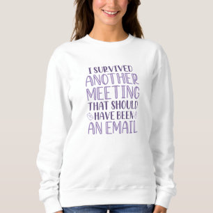 Sweatshirt J'Ai Survécu À Une Autre Réunion