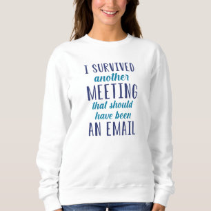 Sweatshirt J'Ai Survécu À Une Autre Réunion