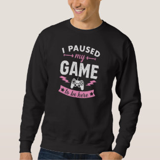 Sweatshirt J'Ai Suspendu Mon Jeu Pour Être Ici Drôle Gamer 1
